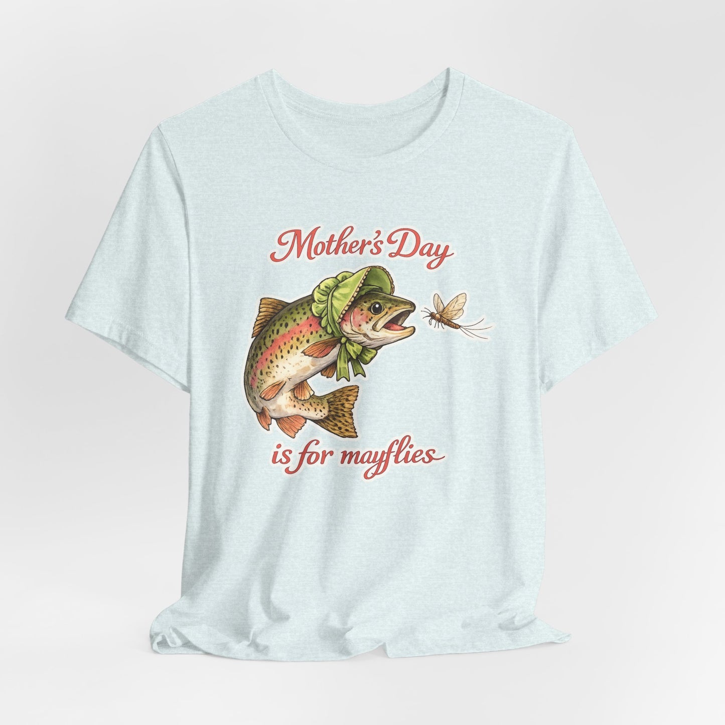 Mother's Day Fishing Tee — “Mother's Day is for Mayflies” Trout Graphic Shirt