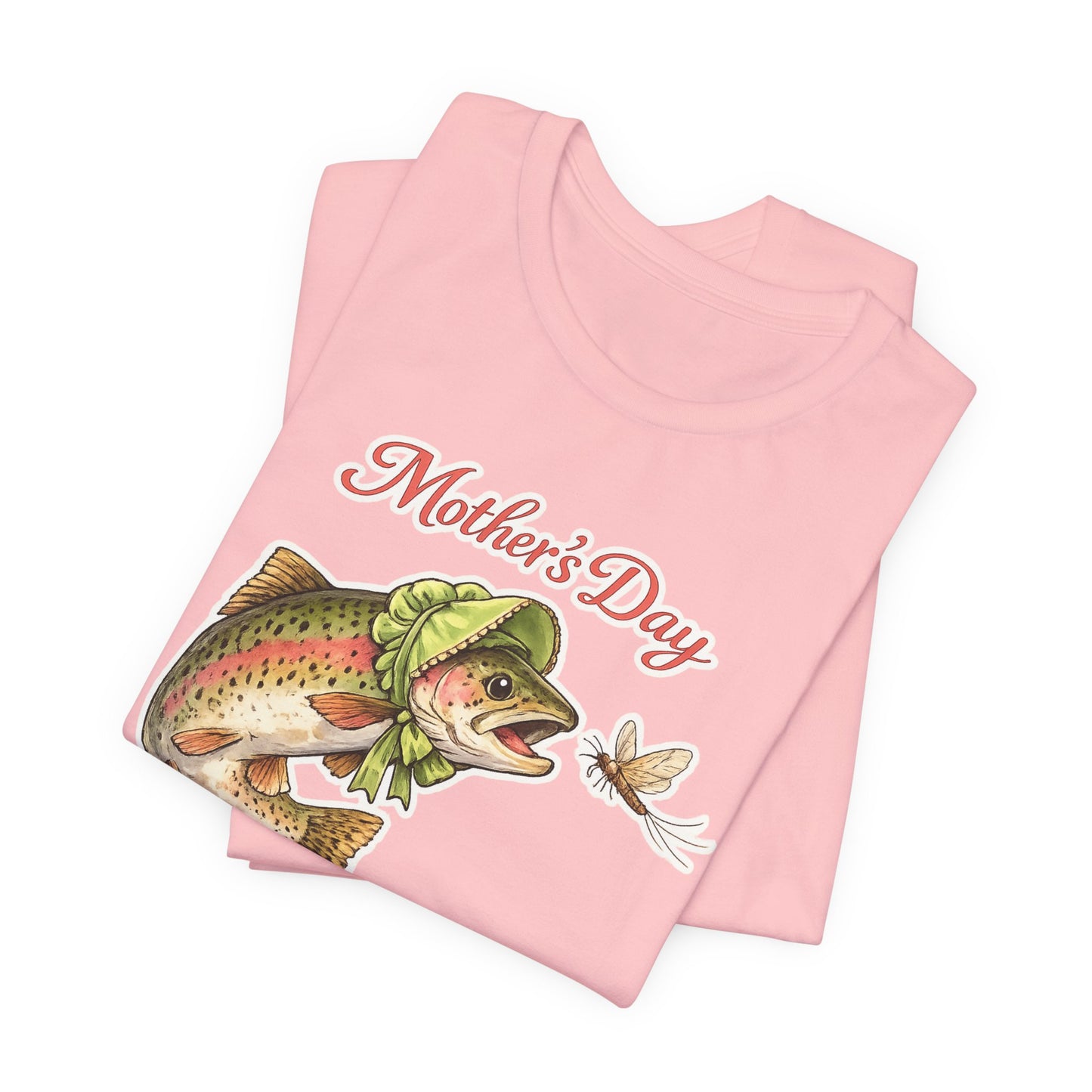 Mother's Day Fishing Tee — “Mother's Day is for Mayflies” Trout Graphic Shirt