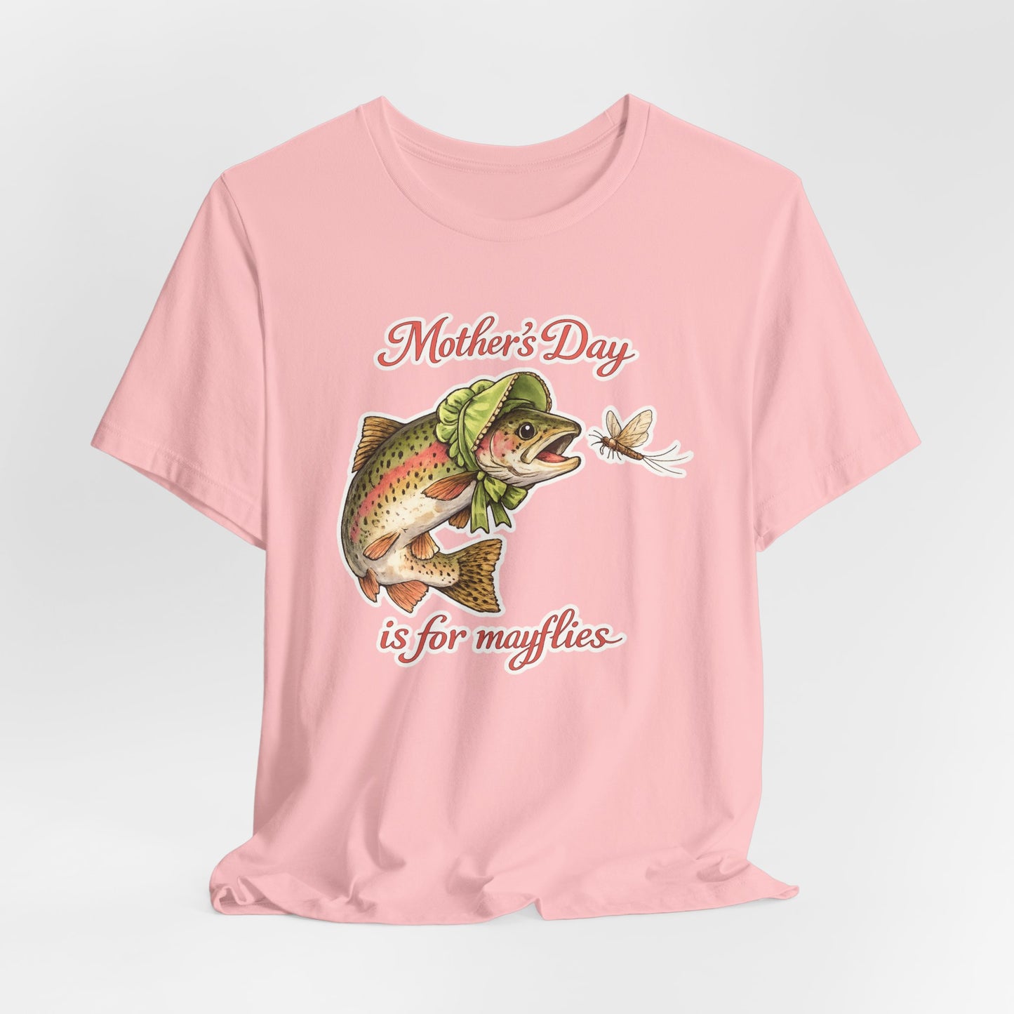 Mother's Day Fishing Tee — “Mother's Day is for Mayflies” Trout Graphic Shirt