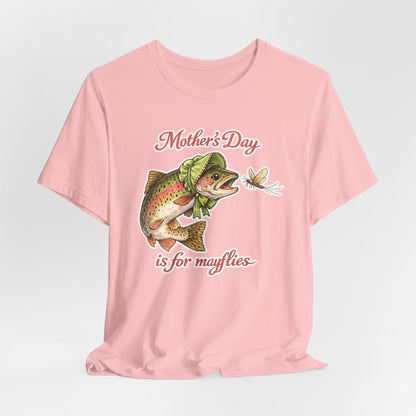 Mother's Day Fishing Tee — “Mother's Day is for Mayflies” Trout Graphic Shirt