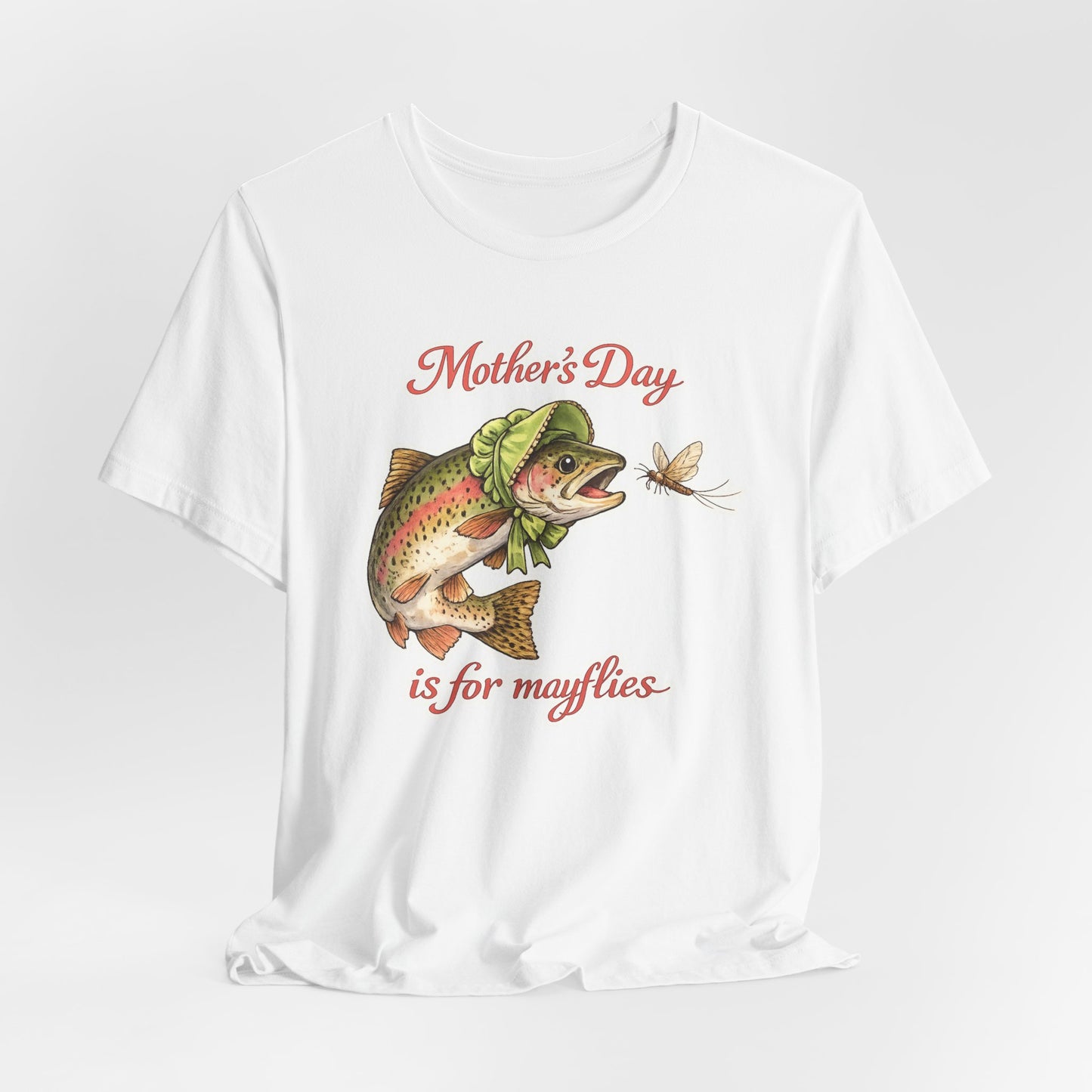 Mother's Day Fishing Tee — “Mother's Day is for Mayflies” Trout Graphic Shirt
