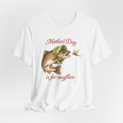 Mother's Day Fishing Tee — “Mother's Day is for Mayflies” Trout Graphic Shirt