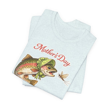 Mother's Day Fishing Tee — “Mother's Day is for Mayflies” Trout Graphic Shirt