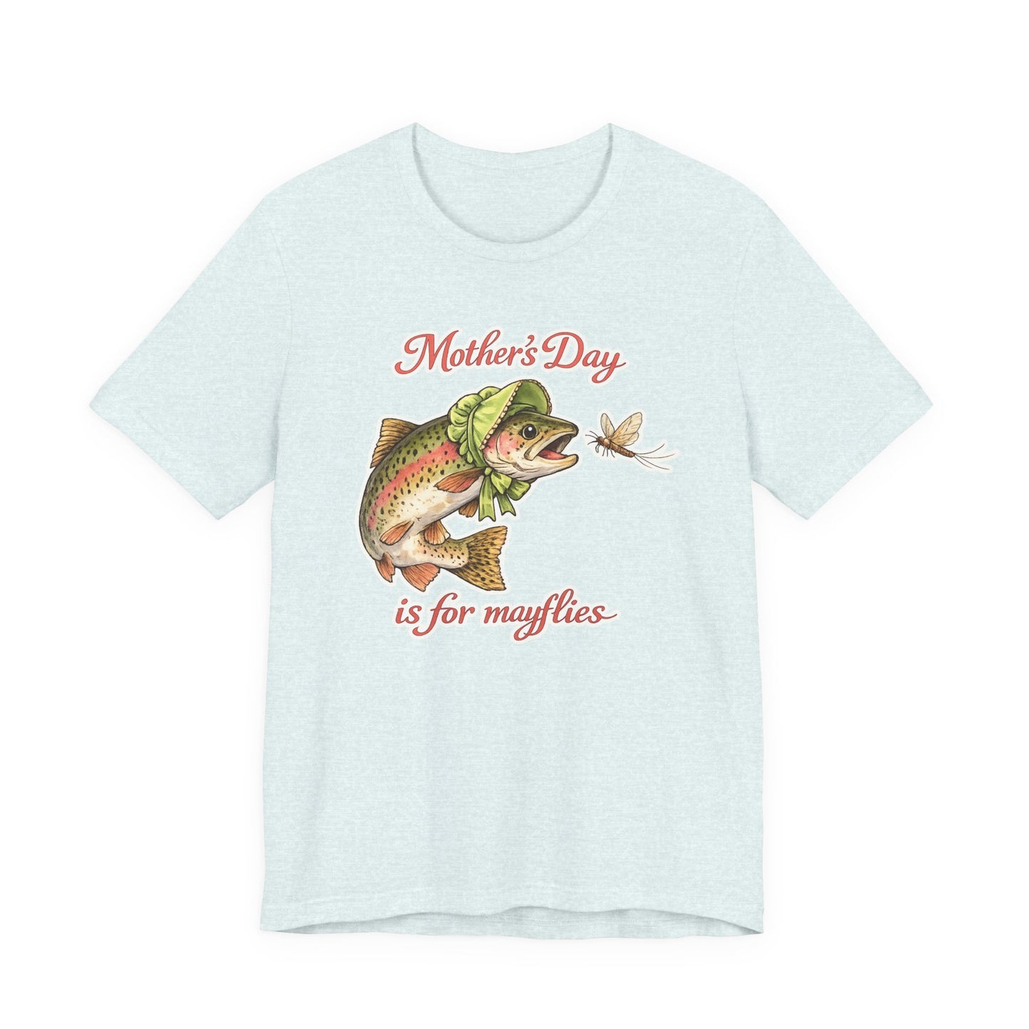 Mother's Day Fishing Tee — “Mother's Day is for Mayflies” Trout Graphic Shirt